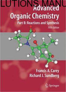 Solutions Manual for Advanced Organic Chemistry Part B Reactions and Synthesis 5th Edition by Francis Carey