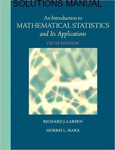 Solutions Manual Introduction to Mathematical Statistics and Its Applications 5th edition by Larsen & Marx