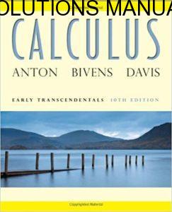 Solutions Manual Calculus: Early Transcendentals 10th edition by Anton, Bivens & Davis