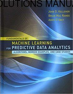 Solutions Manual Fundamentals of Machine Learning for Predictive Data Analytics 1st edition by Kelleher, Namee & D’Arcy