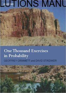 Solutions Manual One Thousand Exercises In Probability 1st edition by Grimmett & Stirzake